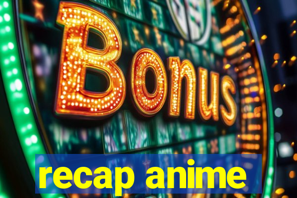 recap anime